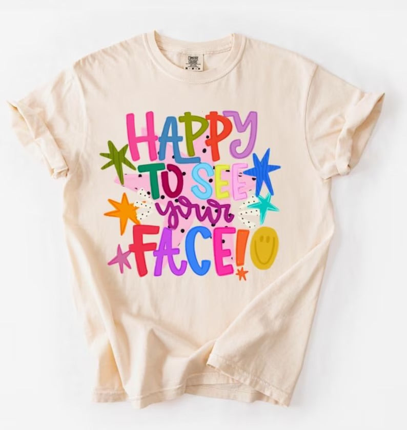 Happy to See Your Face Tee