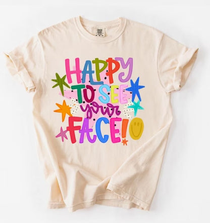 Happy to See Your Face Tee